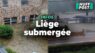 Vidéo. Liège sous l’eau : montée des eaux alarmantes et des déluges !
